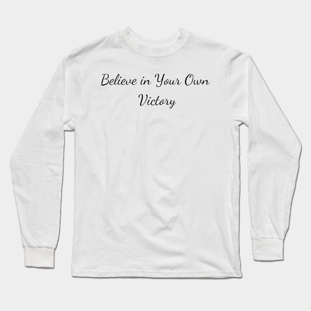 Believe in Your Own Victory Long Sleeve T-Shirt by Create the Ripple